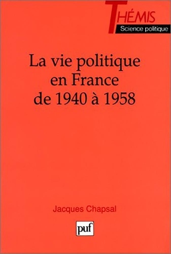 Jacques Chapsal - La vie politique en France - De 1940 à 1958.