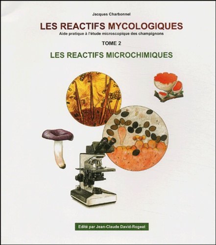 Jacques Charbonnel - Les réactifs mycologiques - Tome 2, Les réactifs microchimiques.