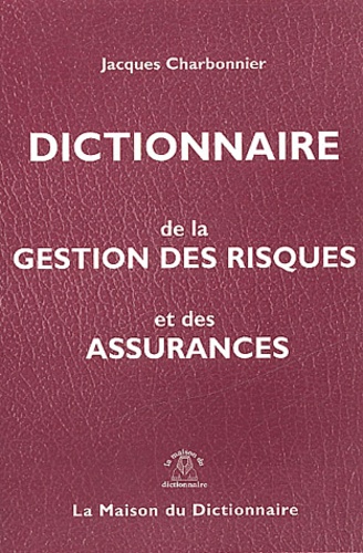 Jacques Charbonnier - Dictionnaire de la gestion des risques et des assurances.