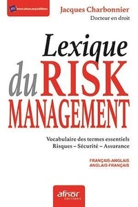 Jacques Charbonnier - Lexique du risk management français-anglais et anglais-français - Vocabulaire des termes essentiels Risques - Sécurité - Assurance.