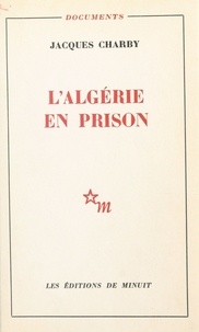Jacques Charby et André Mandouze - L'Algérie en prison.