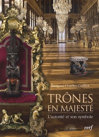 Jacques Charles-Gaffiot - Trônes en Majesté - L'Autorité et son symbole.