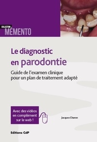 Jacques Charon - Le diagnostic en parodontie - Guide de l'examen clinique pour un plan de traitement adapté.