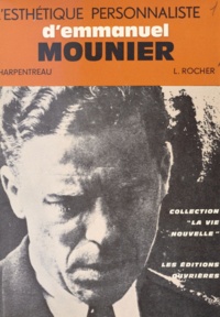 Jacques Charpentreau et Louis Rocher - L'esthétique personnaliste d'Emmanuel Mounier.