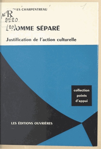 L'homme séparé. Justification de l'action culturelle