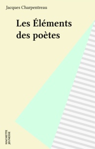 Jacques Charpentreau - Les Éléments des poètes - L'air, la terre, l'eau, le feu, poèmes inédits.