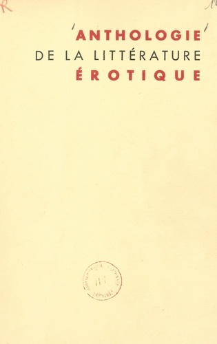 Anthologie de la littérature érotique. Précédée de Les métamorphoses de Vénus. Ouvrage illustré de 40 hors-texte