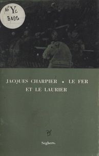 Jacques Charpier - Le fer et le laurier.