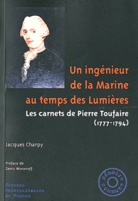 Jacques Charpy - Un ingénieur de la Marine au temps de Lumières - Les carnets de Pierre Toufaire (1777-1794).