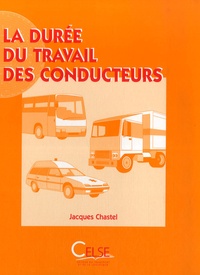 Jacques Chastel - La durée de travail des conducteurs - Réglementation nationale, Réglementation européenne.