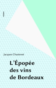 Jacques Chastenet - L'Épopée des vins de Bordeaux.