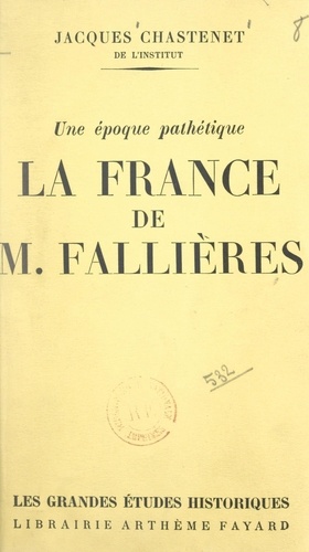 La France de M. Fallières. Une époque pathétique