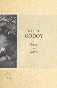 Manuel Godoy et l'Espagne de Goya