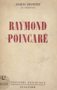 Jacques Chastenet - Raymond Poincaré.