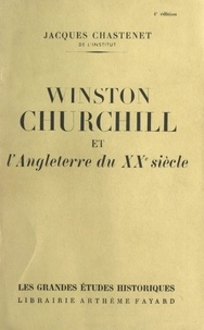 Jacques Chastenet - Winston Churchill et l'Angleterre du XXe siècle.