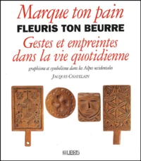 Marque Ton Pain Fleuris Ton Beurre.Gestes Et Empreintes Dans La Vie Quotidienne