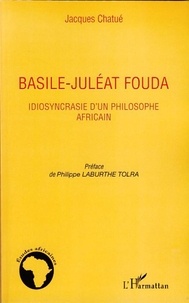 Jacques Chatué - Basile-Juléat Fouda - Idiosyncrasie d'un philosophe africain.