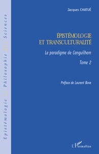 Jacques Chatué - Epistémologie et transculturalité - Tome 2 Le paradigme de Canguilhem.