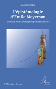 Jacques Chatué - L'épistémologie d'Emile Meyerson : éléments pour une réception politiste africaine.