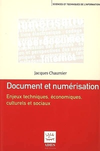 Jacques Chaumier - Document et numérisation - Enjeux techniques, économiques, culturels et sociaux.