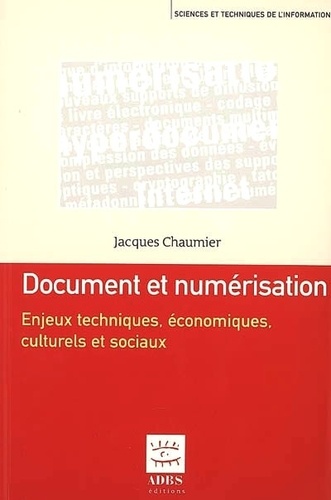 Jacques Chaumier - Document et numérisation - Enjeux techniques, économiques, culturels et sociaux.