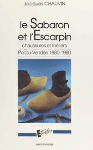 Jacques Chauvin - Le sabaron et l'escarpin - chaussures et métiers.