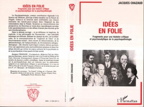 Jacques Chazaud - Idées en folie - Fragments pour une histoire critique et psychanalytique de la psychopathologie.