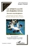 Jacques Chazaud - La spiritualité en perspectives - Rencontres interdisciplinaires - (Neuropsychologie, Psychiatrie, Médecine, Psychologie, Philosophie, Histoire, Pratiques).