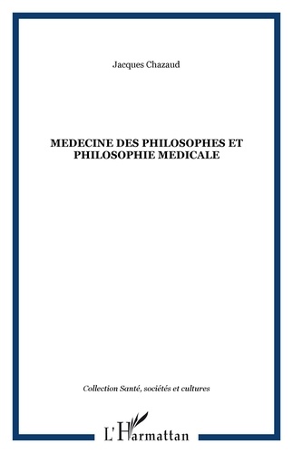Jacques Chazaud - Médecine des philosophes et philosophie médicale.