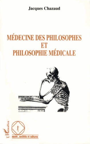 Jacques Chazaud - Médecine des philosophes et philosophie médicale.