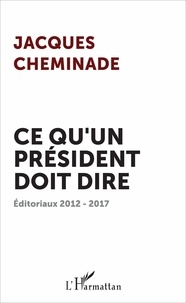 Jacques Cheminade - Ce qu'un président doit dire - Editoriaux 2012-2017.