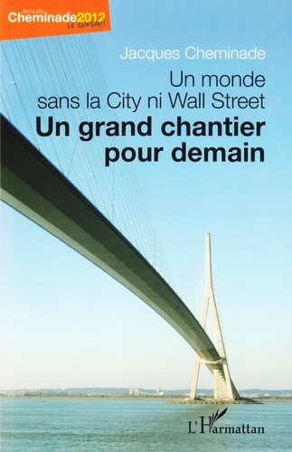 Jacques Cheminade - Un monde sans la City ni Wall Street - Un grand chantier pour demain.