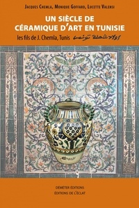 Jacques Chemla et Monique Goffard - Un siècle de céramique d'art en Tunisie - Les fils de J. Chemla, Tunis.