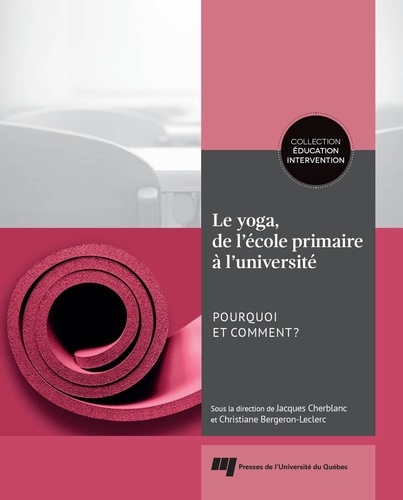 Jacques Cherblanc et Christiane Bergeron-Leclerc - Le yoga, de l'école primaire à l'université - Pourquoi et comment ?.