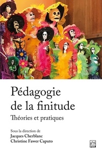 Jacques Cherblanc et Christine Fawer Caputo - Pédagogie de la finitude - théories et pratiques.