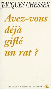 Jacques Chessex - Avez-Vous Deja Gifle Un Rat ?.