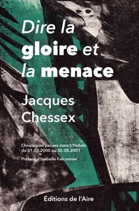 Jacques Chessex - Dire la gloire et la menace.