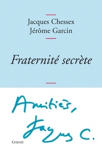 Jacques Chessex et Jérôme Garcin - Fraternité secrète.