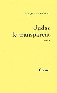 Jacques Chessex - Judas le transparent.