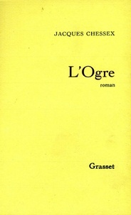 Jacques Chessex - L'ogre.