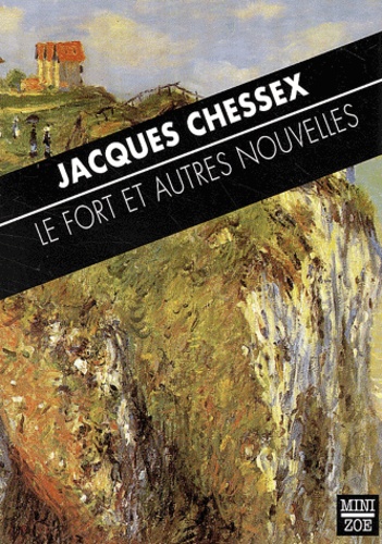 Jacques Chessex - Le Fort Et Autres Nouvelles.