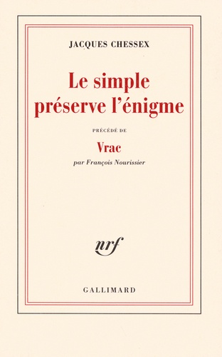 Jacques Chessex et François Nourissier - Le simple préserve l'énigme - Précédé de Vrac.