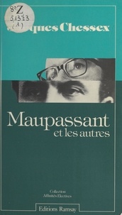 Jacques Chessex - Maupassant et les autres.