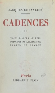 Jacques Chevalier - Cadences (2). Voies d'accès au réel, principes de l'humanisme, images de France.