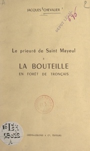 Jacques Chevalier - Le prieuré de Saint-Mayeul à la Bouteille en forêt de Tronçais.