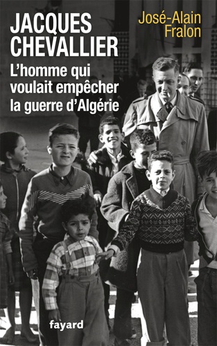 Jacques Chevallier, l'homme qui voulait empêcher la guerre d'Algérie - Occasion