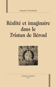 Jacques Chocheyras - Réalité et imaginaire dans le Tristan de Beroul.
