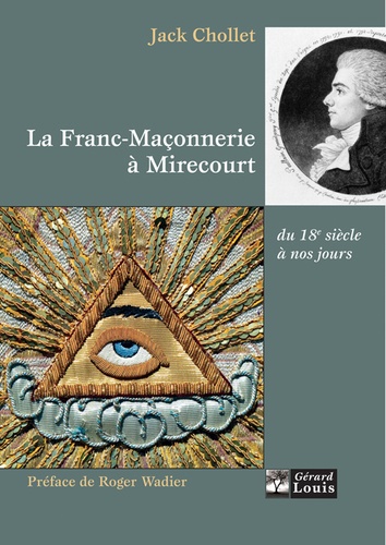 Jacques Chollet - La Franc-Maçonnerie à Mirecourt - Du 18e siècle à nos jours.