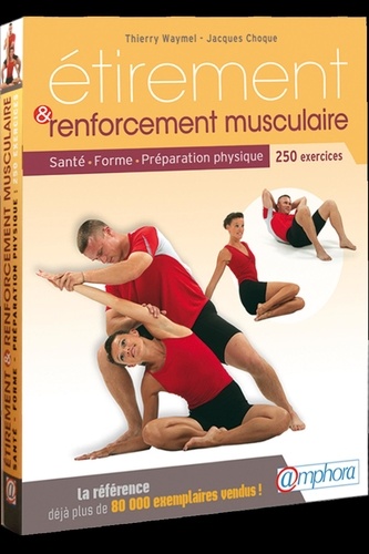 Etirement et renforcement musculaire. Santé, forme, préparation physique, 250 exercices d'étirement et de renforcement musculaire