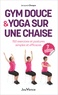 Jacques Choque - Gym douce et yoga sur une chaise - 150 exercices et postures simples et efficaces.